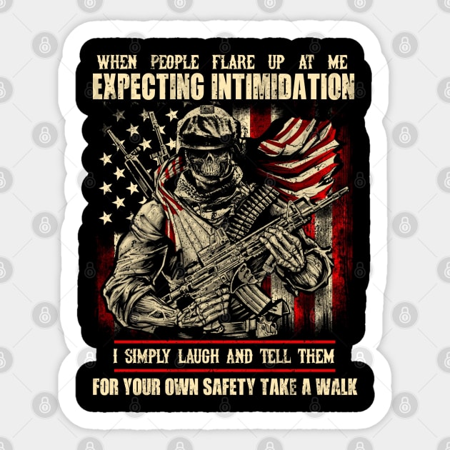 When People Flare Up At Me Expecting Intimidation T Shirt, Veteran Shirts, Gifts Ideas For Veteran Day Sticker by DaseShop